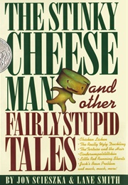 The Stinky Cheese Man and Other Fairly Stupid Tales (John Scieszka, Lane Smith)