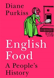 English Food: A People's History (Diane Purkiss)