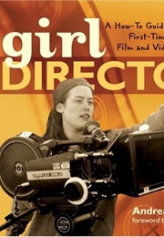 Girl Director: A How-To Guide for the First-Time, Flat-Broke Film and Video Maker (Andrea Richards)