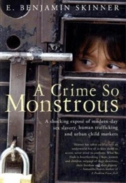 A Crime So Monstrous : A Shocking Exposé of Modern-Day Sex Slavery, Human Trafficking and Urban Chi (Benjamin E. Skinner)