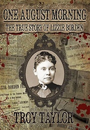 One August Morning: The True Story of Lizzie Borden (Troy Taylor)
