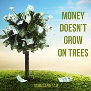 Money Doesn't Grow on Trees