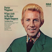 What Ain't to Be, Just Might Happen - Porter Wagoner