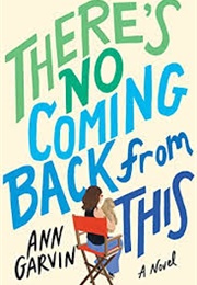 There&#39;s No Coming Back From This (Ann Garvin)