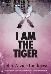 I Am the Tiger (John Ajvide Lindqvist)