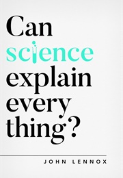 Can Science Explain Everything? (John Lennox)