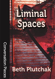Liminal Spaces (Beth Plutchak)