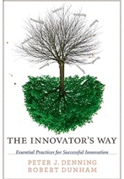 The Innovator's Way (Peter J. Denning and Robert Dunham)