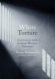 White Torture: Interviews With Iranian Women Prisoners (Narges Mohammadi)