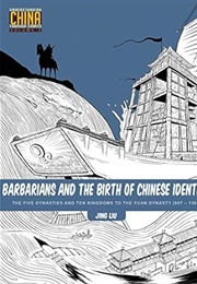 Barbarians and the Birth of Chinese Identity (Jing Liu)