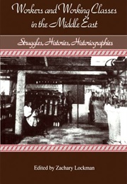 Workers and Working Classes in the Middle East (Zachary Lockman)