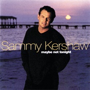 Maybe Not Tonight - 	Sammy Kershaw &amp; Lorrie Morgan