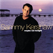 Maybe Not Tonight - 	Sammy Kershaw & Lorrie Morgan