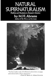 Natural Supernaturalism: Tradition and Revolution in Romantic Literature (M H Abrams)