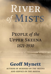 River of Mists: People of the Upper Skeena, 1833-1930 (Geoff Mynett)