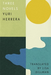 Three Novels (Yuri Herrera)