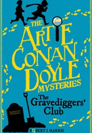 Artie Conan Doyle and the Gravediggers&#39; Club (Robert J. Harris)