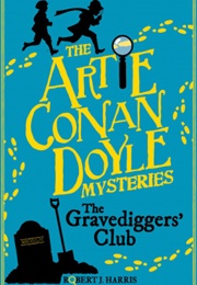 Artie Conan Doyle and the Gravediggers' Club (Robert J. Harris)