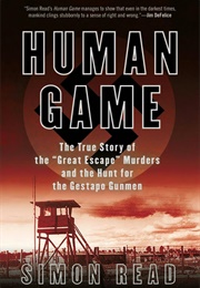 Human Game the True Story of the 'Great Escape' Murders and the Hunt for the Gestapo Gunmen (Simon Read)