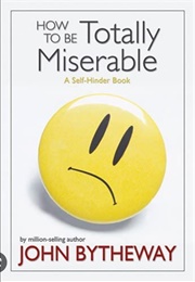 How to Be Totally Miserable (John Bytheway)