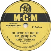 I'll Never Get Out of This World Alive - Hank Williams