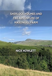 Sherlock Holmes and the Adventure of Masongill Farm (Nick Howlett)