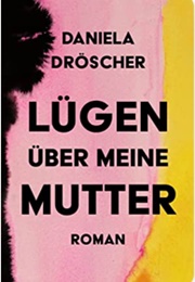 Lügen Über Meine Mutter (Daniela Dröscher)