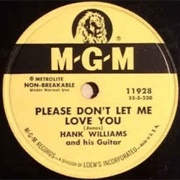 Please Don't Let Me Love You - Hank Williams