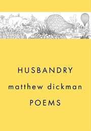 Husbandry: Poems (Matthew Dickman)