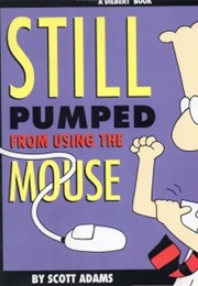 Still Pumped From Using the Mouse (Scott Adams)