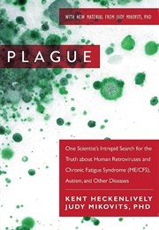 Plague: One Scientists Intrepid Research for the Truth About Human Retroviruses and Chronic Fatigue (Judy Mikovits)
