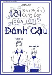 Tôi Bảo Bạn Cùng Bàn Của Tôi Đánh Cậu (Kháo Kháo)