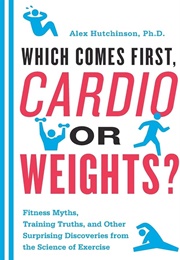 Which Comes First, Cardio or Weights? (Alex Hutchinson)