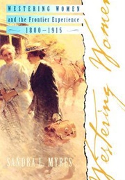 Westering Women and the Frontier Experience, 1800-1915 (Sandra L. Myers)