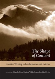 The Shape of Content: Creative Writing in Mathematics and Science (Chandler Davis)
