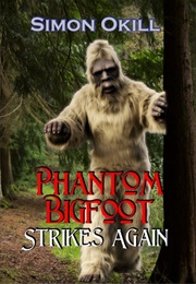 Phantom Bigfoot Strikes Again (Simon Okill)