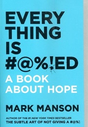 Everything Is #@%!ED: A Book About Hope (Mark Mason)
