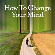 How to Change Your Mind