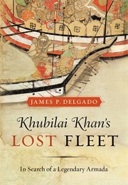 Khubilai Khan's Lost Fleet (James Delgado)