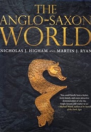 The Anglo-Saxon World (Nocholas J. Higham and Martin J. Ryan)