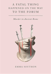 A Fatal Thing Happened on the Way to the Forum (Emma Southon)