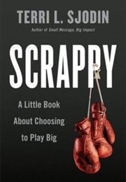 Scrappy: A Little Book About Choosing to Play Big (Terri L. Sjodin)