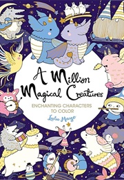 A Million Magical Creatures: Enchanting Characters to Color (Lulu Mayo)