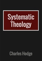 Systematic Theology (Charles Hodge)