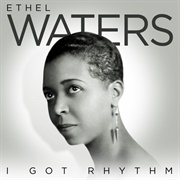 I Got Rhythm - Ethel Waters