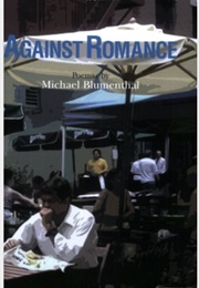 Against Romance (Michael Blumenthal)