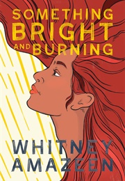 Something Bright and Burning (Whitney Amazeen)
