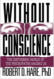 Without Conscience: The Disturbing World of the Psychopaths Among Us (Robert D. Hare)