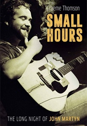 Small Hours: The Long Night of John Martyn (Graeme Thomson)