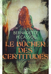 Le Bûcher Des Certitudes (Bernadette Pécassou)